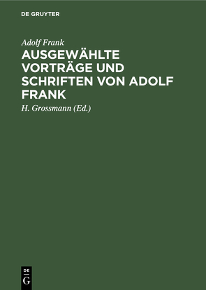 Ausgewählte Vorträge und Schriften von Adolf Frank von Frank,  Adolf, Grossmann,  H