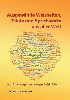 Ausgewählte Weisheiten, Zitate und Sprichworte aus aller Welt von Grubenmann,  Nadine