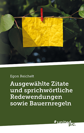 Ausgewählte Zitate und sprichwörtliche Redewendungen sowie Bauernregeln von Reichelt,  Egon