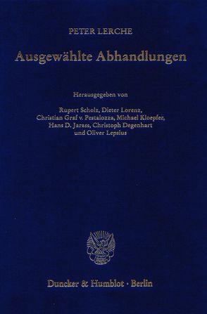 Ausgewählte Abhandlungen. von Degenhart,  Christoph, Jarass,  Hans D, Kloepfer,  Michael, Lepsius,  Oliver, Lerche,  Peter, Lorenz,  Dieter, Pestalozza,  Christian Graf v., Scholz,  Rupert