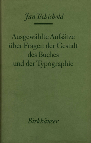 Ausgewählte Aufsätze über Fragen der Gestalt des Buches und der Typographie von Tschichold,  Jan