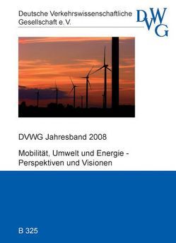 DVWG Jahresband 2008 von Ahrend,  Christine, Ahrens,  Gerd A, Bauermeister,  Ulrich, Becker,  Udo, Belter,  Bringfried, Berner,  Thomas, Böger,  Torsten R, Boltze,  Manfred, Brauer,  Maximilian, Breitzmann,  Karl H, Canis,  Christian, Carmenzind,  Adi, Czihak,  Karin, Deutsche Verkehrswissenschaftliche Gesellschaft e.V., Dornbach,  Jürgen, Franz,  Hans-Werner, Gilka,  Philipp, Gygli,  Roger, Haag,  Martin, Häne,  Toni, Häni,  Barbara, Harting,  Michael, Hautau,  Heiner, Heitmann,  Klaus, Hochuli,  Urs, Klophaus,  Richard, Koch,  Günther, Kuchenbecker,  Karl G, Kühne,  Reinhart, Lehming,  Bernd, Link,  Joachim, Lüsch,  Jürgen, Maibach,  Markus, Mietzsch,  Oliver, Molin,  Helge, Pällmann,  Wilhelm, Pucher,  Helmut, Rambow,  Malte, Ramsperger,  Florian, Richter,  Thomas, Rizzoli,  Elmar, Rump,  Reiner, Ryser,  Walter, Schäffer,  Thomas, Siefer,  Thomas, Siegmann,  Jürgen, Sommer,  Ansgar, Stuchtey,  Rolf, Sutter,  Daniel, Thill,  Ottmar, Tschanz,  Karl, Weiß,  Volker, Wieczorek,  Johannes, Zielke,  Achim, Zock,  Alexander, Zumkeller,  Dirk