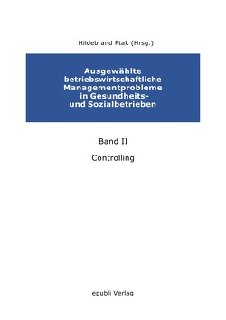 Ausgewählte betriebswirtschaftliche Managementprobleme in Gesundheits- und Sozialbetrieben von Bungert,  Ulrike, Heil,  Andreas, Knepper,  Dirk, Ptak,  Hildebrand, Schwandt,  Reinolf