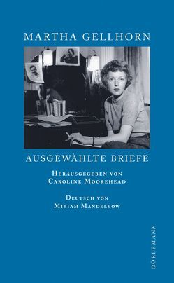 Ausgewählte Briefe von Gellhorn,  Martha, Löffler,  Sigrid, Mandelkow,  Miriam, Moorehead,  Caroline