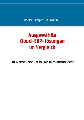 Ausgewählte Cloud-ERP-Lösungen im Vergleich von Becker,  Marco, Berger,  Svenja, Tsilimandou,  Marina