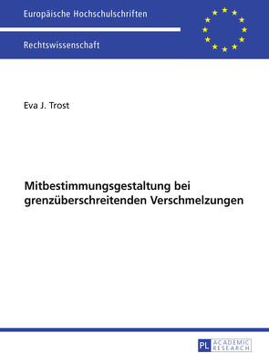 Ausgewählte Fragen der Mitbestimmungsgestaltung bei grenzüberschreitenden Verschmelzungen von Trost,  Eva