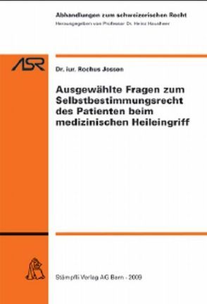 Ausgewählte Fragen zum Selbstbestimmungsrecht des Patienten beim medizinischen Heileingriff von Jossen,  Rochus