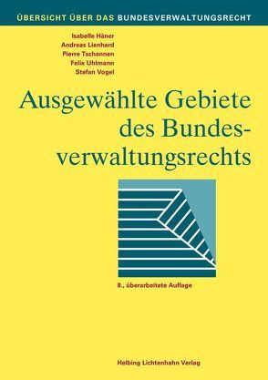 Ausgewählte Gebiete des Bundesverwaltungsrechts von Häner,  Isabelle, Lienhard,  Andreas, Tschannen,  Pierre, Uhlmann,  Felix, Vogel,  Stefan