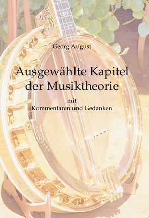 Ausgewählte Kapitel der Musiktheorie von August,  Georg