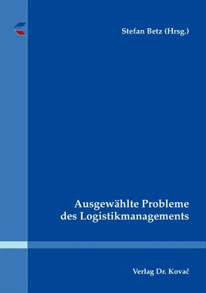 Ausgewählte Probleme des Logistikmanagements von Betz,  Stefan