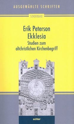 Ausgewählte Schriften / Ekklesia von Lehmann,  Karl Kardinal, Nichtweiss,  Barbara, Peterson,  Erik, Weidemann,  Hans U