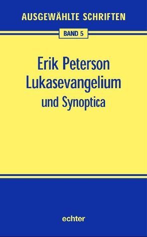 Ausgewählte Schriften / Lukasevangelium und Synoptica von Bendemann,  Reinhard von, Peterson,  Erik