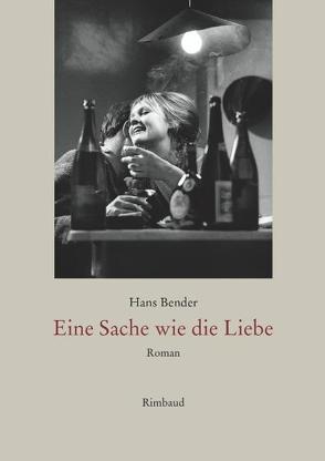 Hans Bender Ausgewählte Werke / Eine Sache wie die Liebe von Bender,  Hans, Kostka,  Jürgen