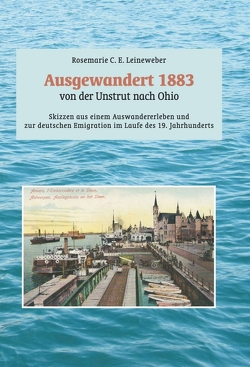 Ausgewandert 1883: von der Unstrut nach Ohio von Leineweber,  Rosemarie C. E.