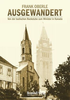 AUSGEWANDERT – Von der badischen Backstube zum Minister in Kanada von Oberle,  Frank, Schöndorff,  Ursula, Vaira,  Mario