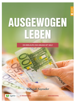 Ausgewogen Leben – Ein Bibelkurs zum Umgang mit Geld von Nayrocker,  Deborah