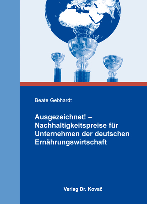 Ausgezeichnet! – Nachhaltigkeitspreise für Unternehmen der deutschen Ernährungswirtschaft von Gebhardt,  Beate