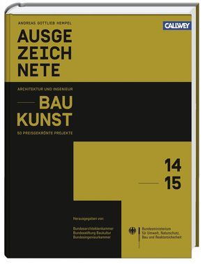 Ausgezeichnete Architektur- und Ingenieurbaukunst von Bundesarchitektenkammer e.V. (BAK), Bundesingenieurkammer, Bundesministerium für Umwelt,  Naturschutz,  Bau und,  Reaktorsicherheit (BMUB, Bundesstiftung Baukultur, Hempel,  Andreas Gottlieb