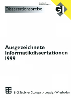 Ausgezeichnete Informatikdissertationen 1999 von Fiedler,  Herbert, Grass,  Werner, Günther,  Oliver, Hölldobler,  Steffen, Hotz,  Günter, Reischuk,  K. Rüdiger, Seeger,  Bernhard, Wagner,  Dorothea