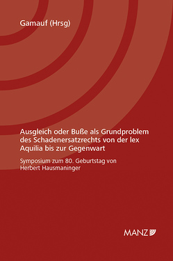 Ausgleich oder Buße als Grundproblem des Schadenersatzrechts von der lex Aquilia bis zur Gegenwart von Gamauf,  Richard