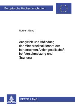 Ausgleich und Abfindung der Minderheitsaktionäre der beherrschten Aktiengesellschaft bei Verschmelzung und Spaltung von Geng,  Norbert