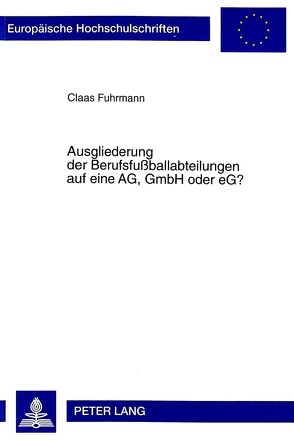 Ausgliederung der Berufsfußballabteilungen auf eine AG, GmbH oder eG? von Fuhrmann,  Claas