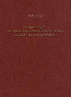 Ausgrabungen auf dem Gelände der Schlösser-Brauerei in der Düsseldorfer Altstadt von Francke,  Ursula