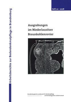 Ausgrabungen im Niederlausitzer Braunkohlenrevier 2007 von Beran,  Jonas, Bönisch,  Eberhard, Brumlich,  Markolf, Grünwald,  Uwe, Hanik,  Susanne, Hirsekorn,  Volkhard, Jansen,  Lutz, Lucia,  Christian, Petzold,  Helfried, Rauchhaupt,  Ralph von, Rösler,  Horst, Schenk,  Thomas, Schnepp,  Elisabeth, Schöneburg,  Peter, Schopper,  Franz, Schulz,  Deborah, Schweissing,  Mike, Tinapp,  Christian, Uhl,  Ursula, Weiß,  Uwe