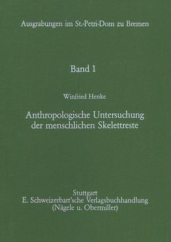 Ausgrabungen im St.-Petri-Dom zu Bremen. Der Landesarchäologe der Freien Hansestadt Bremen / Anthropologische Untersuchung der menschlichen Skelettreste von Brandt,  Karl H, Henke,  Winfried