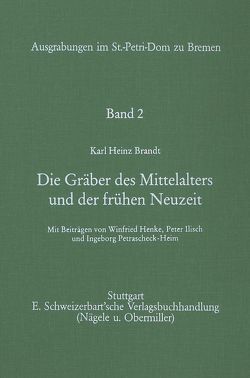 Ausgrabungen im St.-Petri-Dom zu Bremen. Der Landesarchäologe der Freien Hansestadt Bremen / Die Gräber des Mittelalters und der frühen Neuzeit von Brandt,  Karl H, Henke,  W, Ilisch,  P, Petrascheck-Heim,  I