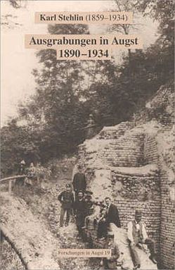 Ausgrabungen in Augst 1890-1934 von Clareboets,  Constant, Furger,  Alex R, Stehlin,  Karl
