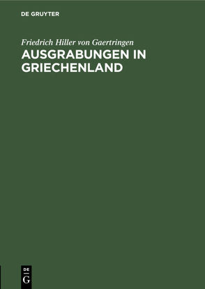 Ausgrabungen in Griechenland von Hiller von Gaertringen,  Friedrich