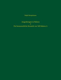 Ausgrabungen in Halawa – 3: Die bronzezeitliche Keramik von Tell Halawa A von Hempelmann,  Ralph