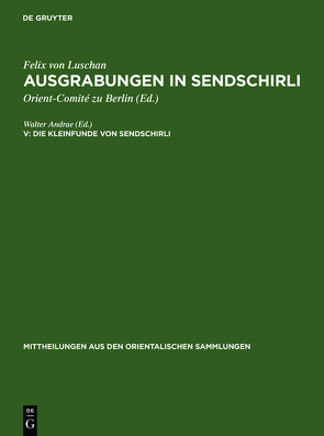 Ausgrabungen in Sendschirli / Die Kleinfunde von Sendschirli von Andrae,  Walter