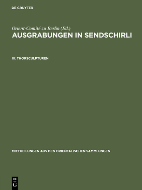 Ausgrabungen in Sendschirli / Thorsculpturen von Orient-Comité zu Berlin