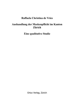 Aushandlung der Maskenpflicht im Kanton Zürich von de Vries,  Raffaela Christina, Estermann,  Josef