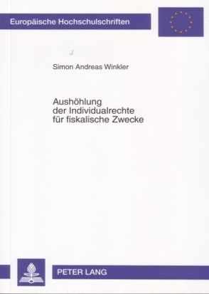 Aushöhlung der Individualrechte für fiskalische Zwecke von Winkler,  Andreas