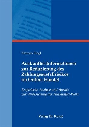 Auskunftei-Informationen zur Reduzierung des Zahlungsausfallrisikos im Online-Handel von Siegl,  Marcus