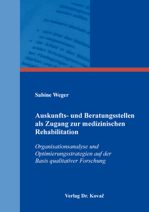 Auskunfts- und Beratungsstellen als Zugang zur medizinischen Rehabilitation von Weger,  Sabine