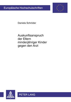 Auskunftsanspruch der Eltern minderjähriger Kinder gegen den Arzt von Kasih,  Daniela