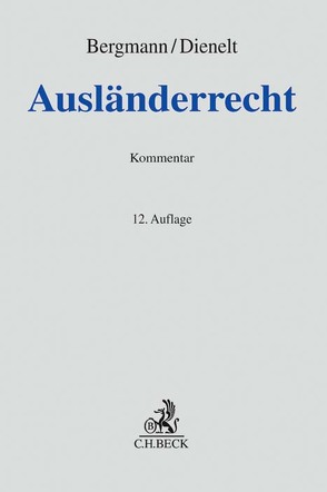 Ausländerrecht von Bauer,  Ina, Bergmann,  Jan, Dienelt,  Klaus, Dollinger,  Franz-Wilhelm, Kanein,  Werner, Renner,  Günter, Röcker,  Isabel, Samel,  Kai-Christian, Schenk,  Wolfgang, Sußmann,  Alexandra, Winkelmann,  Holger, Wunderle,  Simone