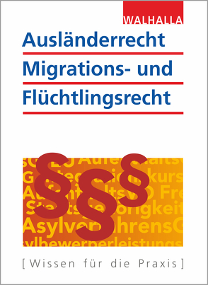 Ausländerrecht, Migrations- und Flüchtlingsrecht von Walhalla Fachredaktion