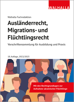 Ausländerrecht, Migrations- und Flüchtlingsrecht von Walhalla Fachredaktion