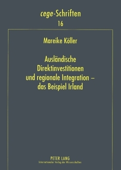 Ausländische Direktinvestitionen und regionale Integration – das Beispiel Irland von Köller,  Mareike