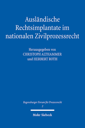 Ausländische Rechtsimplantate im nationalen Zivilprozessrecht von Althammer,  Christoph, Roth,  Herbert