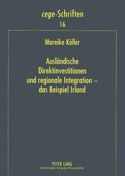 Ausländische Direktinvestitionen und regionale Integration – das Beispiel Irland von Köller,  Mareike