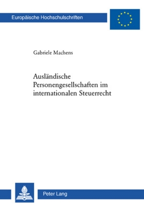 Ausländische Personengesellschaften im internationalen Steuerrecht von Machens,  Gabriele