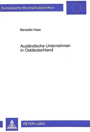 Ausländische Unternehmen in Ostdeutschland von Haas,  Benedikt