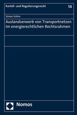 Auslandserwerb von Transportnetzen im energierechtlichen Rechtsrahmen von Kohm,  Simon