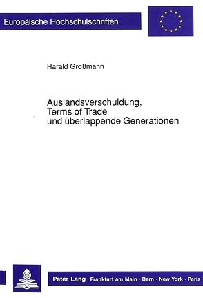 Auslandsverschuldung, Terms of Trade und überlappende Generationen von Grossmann,  Harald